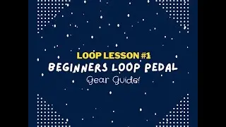 Loop Lesson #1: Beginners Loop Pedal Gear Guide