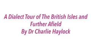 A Dialect Tour of The British Isles and Further Afield by Dr Charlie Haylock for Heritage Open Days