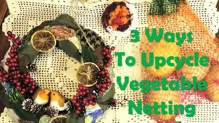 Upcycle Project | Three Ways to Reuse Plastic Food Nets
