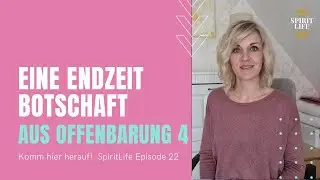 Eine Endzeit - Botschaft aus  Offenbarung 4 - SpiritLife Episode 22
