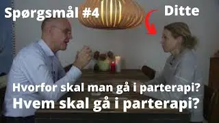 Dittes sp&oslash;rgsm&aring;l #4 - Hvorfor skal man g&aring; i parterapi? Hvem skal g&aring; i parterapi?
