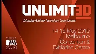 Industry Update: UNLIMIT3D 2019 - Additive Manufacturing Conference