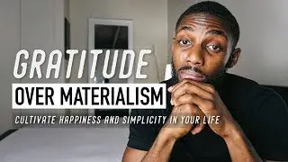 How Gratitude Cultivates Happiness And Simplicity | Gratitude Over Materialism [Minimalism Series]