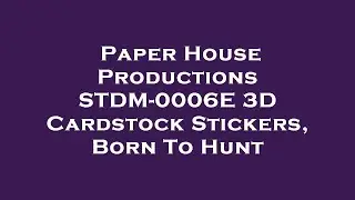Paper House Productions STDM-0006E 3D Cardstock Stickers, Born To Hunt Amazon Review