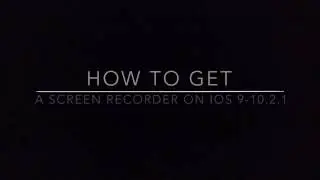 How to get screen recorder on iOS 9-10.2.1