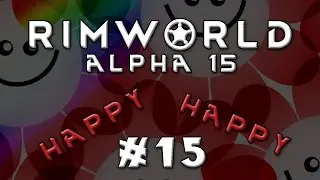 RimWorld - HappyHappyTown - Episode 15