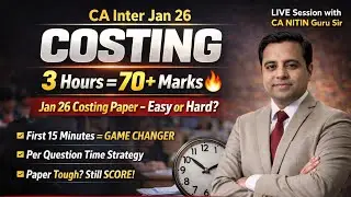 CA Inter Jan 26 Costing Strategy | 3 Hours = 70+ Marks | Easy or Hard? | Live with CA Nitin Guru Sir