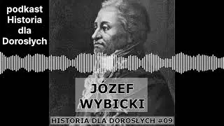Historia dla Dorosłych 09 - J&oacute;zef Wybicki