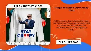 Happy Joe Biden Stay Creepy Shirt