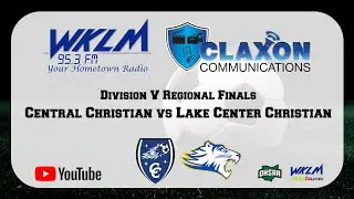 Central Christian vs Lake Center Christian - OHSAA Boys Soccer Div. V Regional Finals - WKLM 95.3 FM