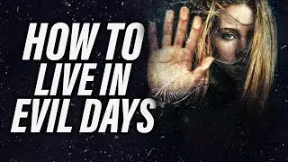 Live A Godly Life, In An Evil World | A Message To All Believers