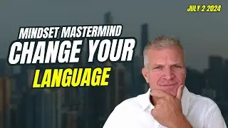 Change Your Language - Mindset Mastermind July 02 2024