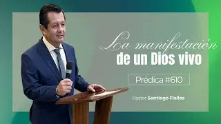 La manifestación de un Dios vivo | Prédica #610 | Pastor Santiago Fiallos | CAC Valle de los Chillos