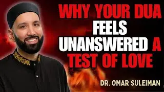 WHY YOUR DUA FEELS UNANSWERED &mdash; A TEST OF LOVE | DR. OMAR SULEIMAN