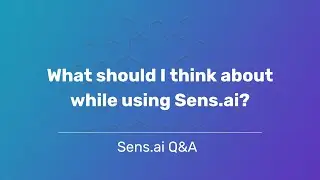 What should I think about while using Sens.ai?
