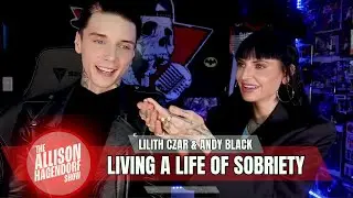 ANDY BLACK & LILITH CZAR - Living a Life of Sobriety - The Allison Hagendorf Show
