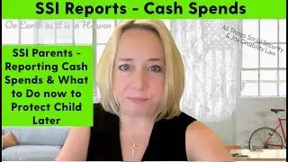 TIP!!   SSI Parents - Reporting Cash Spends & What to Do now to protect Child later