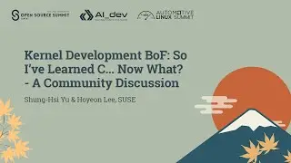 Разработка ядра BoF: Итак, я изучил C... Что дальше? - Обсуждение с сообществом... Шунг-Хси Ю и Х...