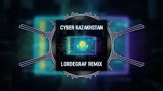 Гимн Казахстана [LORDEGRAF's TECHNO REMIX] - CYBER KAZAKHSTAN