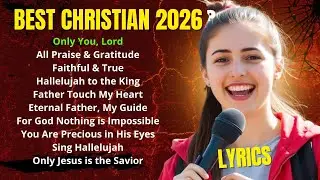 Best Christian Songs 2026 ✝️ Top Playlist with Praise, Holy Forever & Oceans | Christian Mix