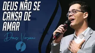 Deus N&atilde;o se Cansa de Amar - Denis Versiani - IASD Curitiba