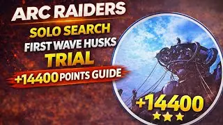ARC RAIDERS SOLO SEARCH FIRST WAVE HUSKS TRIAL +14400 POINTS GUIDE #arcraiders