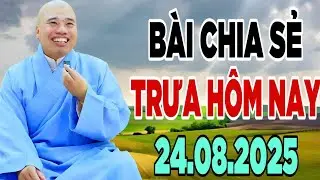 BÀI CHIA SẺ TRƯA HÔM NAY 24.8.2025 (MỚI NHẤT) #cusihienduc