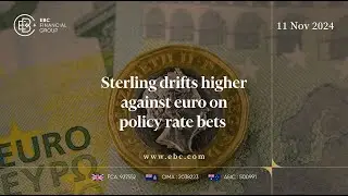 Sterling Drifts Higher Against Euro on Policy Rate Bets | EBC Group