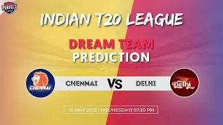 CHE vs DC Match 55 Dream Team Prediction | Chennai vs Delhi 2023 | CHE vs DC Dream11 Prediction