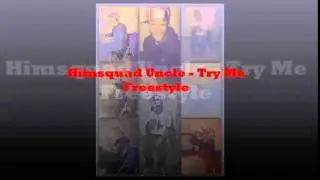 Himsquad Uncle - Try Me Freestyle