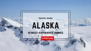 Experience the Thrills: Alaska's 10 Must-Do Activities