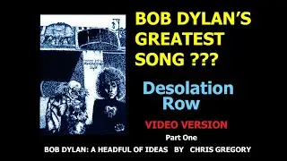 BOB DYLAN: A HEADFUL OF IDEAS   Desolation Row (Part 1) video version / Dylan's greatest song?