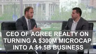 CEO of Agree Realty on Turning a $300M Microcap into a $1.5B Business