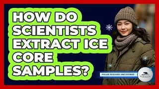 How do scientists extract ice core samples?