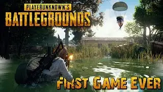 FIRST GAME EVER / PlayerUnknown's Battlegrounds