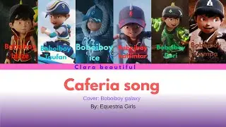 How would Boboiboy galaxy sing 'Caferia song' by equestria girls #ponyteam 