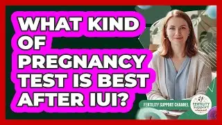 What Kind of Pregnancy Test Is Best After IUI?