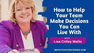 How to Help Your Team Make Decisions You Can Live With