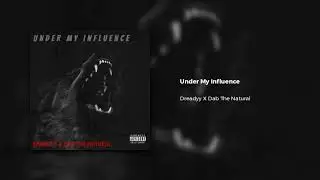 Under My Influence (Dreadyy X Dab The Natural)