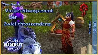 [WoW] 🌑 Midnight - Pre-Patch: Vorbereitungsevent der Zwielichtaszendenz - Horde (Patch 12.0.0)