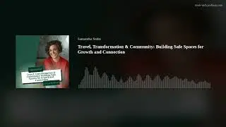 Travel, Transformation & Community: Building Safe Spaces for Growth and Connection