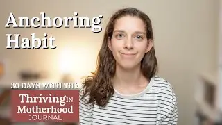Anchoring Habit that Leads to Other Habits - Day 14 with the Thriving in Motherhood Journal
