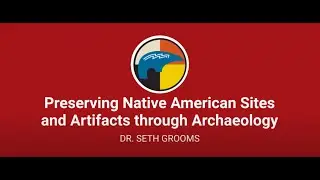 Preserving Native American Sites and Artifacts through Archaeology