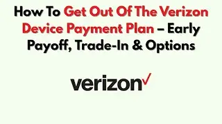 Как выйти из тарифного плана Verizon Device Payment: досрочное погашение, обмен и другие варианты