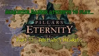 Pillars of Eternity Part 77 Animancy Hearing