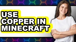 How to Use Copper in Minecraft (Easy Method)