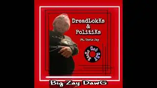 DreadLokks & Politiks (Ft. Teris Jay)