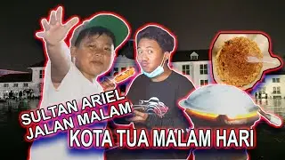 SULTAN ARIEL JALAN JALAN KE KOTA TUA MALAM HARI || PANGERAN BIRU PRODUCTION