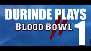 Durinde Plays - Blood Bowl II - Part 1 - Human Arms