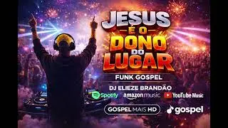 FUNK GOSPEL 2026 ( JESUS &Eacute; O DONO DO LUGAR) DJ ELIEZE 